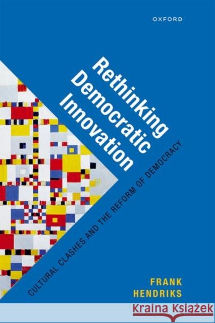 Rethinking Democratic Innovation: Cultural Clashes and the Reform of Democracy Prof Frank (Professor of Comparative Governance, Professor of Comparative Governance, Tilburg University, The Netherland 9780192848291 Oxford University Press