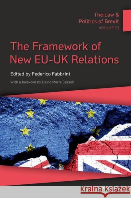 The Law and Politics of Brexit: Volume III: The Framework of New Eu-UK Relations Federico Fabbrini 9780192848468