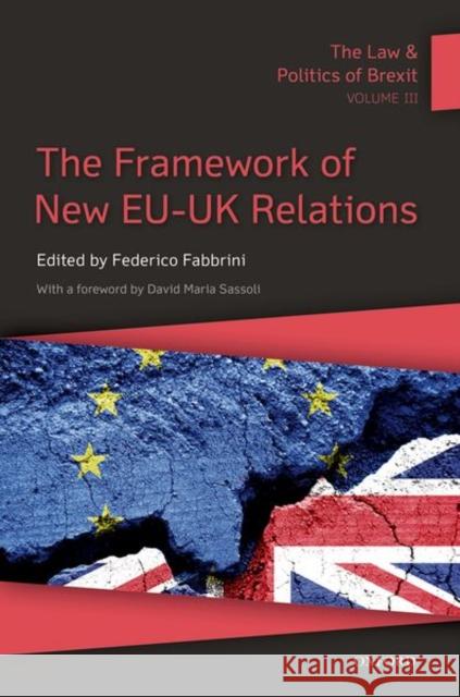 The Law and Politics of Brexit: Volume III: The Framework of New Eu-UK Relations Federico Fabbrini 9780192848475