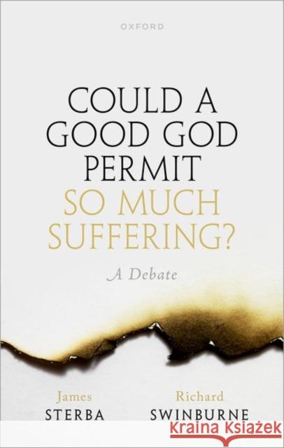 Could a Good God Permit So Much Suffering?: A Debate Richard (University of Oxford) Swinburne 9780192848550