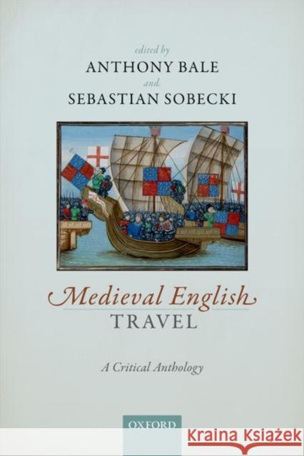 Medieval English Travel: A Critical Anthology Anthony Bale 9780192848604 Oxford University Press, USA