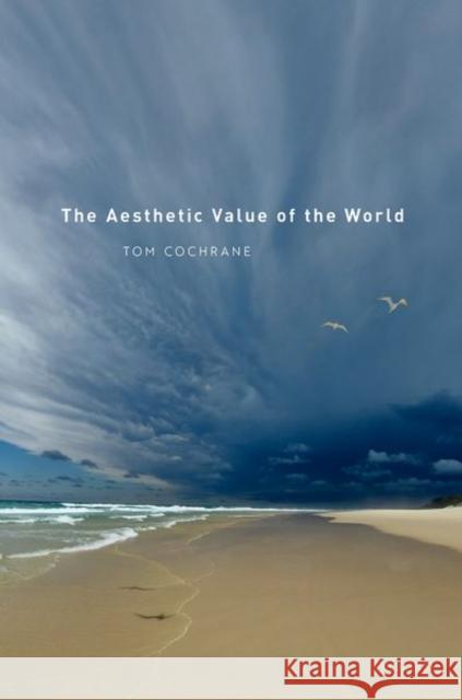 The Aesthetic Value of the World Tom Cochrane 9780192848819