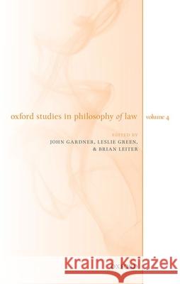 Oxford Studies in Philosophy of Law Volume 4 John Gardner Leslie Green Brian Leiter 9780192848871
