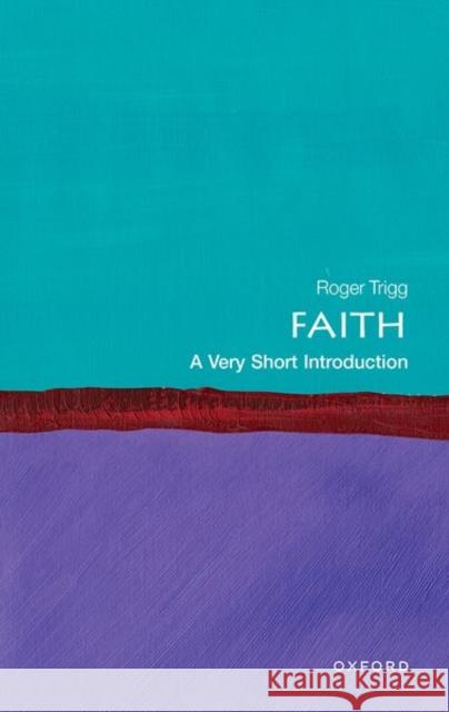 Faith: A Very Short Introduction Roger (Emeritus Professor of Philosophy, Emeritus Professor of Philosophy, University of Warwick) Trigg 9780192849267