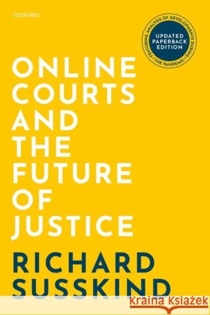 Online Courts and the Future of Justice Richard Susskind (OBE FRSE DPhil LLB FBC   9780192849304