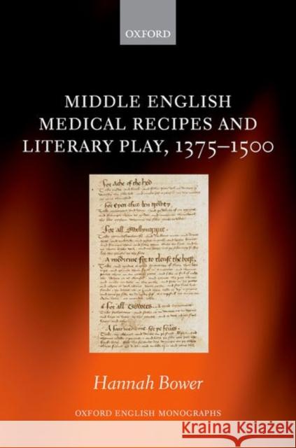 Middle English Medical Recipes and Literary Play, 1375-1500 Hannah (Junior Research Fellow, Churchill College, University of Cambridge) Bower 9780192849496 Oxford University Press