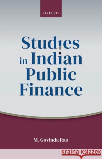 Studies in Indian Public Finance M Govinda (Councilor, Councilor, Takshashila Institution, Bangalore) Rao 9780192849601 Oxford University Press
