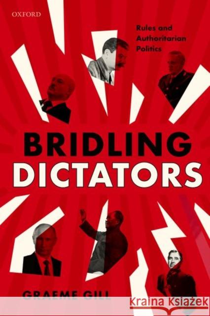 Bridling Dictators: Rules and Authoritarian Politics Graeme Gill 9780192849687