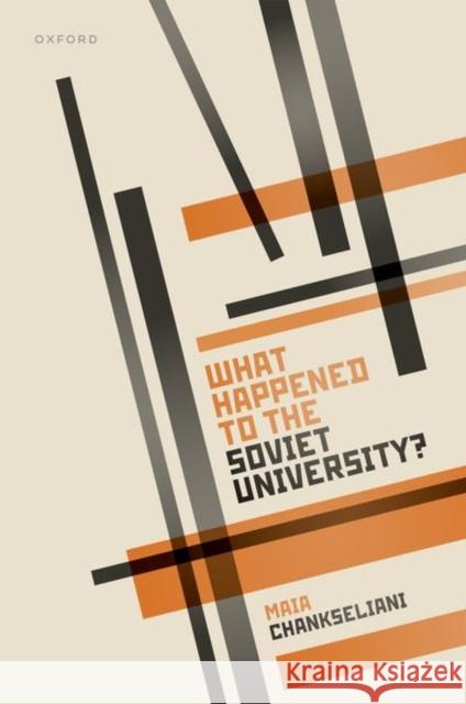 What Happened to the Soviet University? MAIA CHANKSELIANI 9780192849847 OXFORD HIGHER EDUCATION