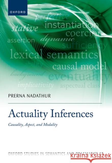 Actuality Inferences: Causality, Aspect, and Modality Prerna (Assistant Professor, Department of Linguistics, Assistant Professor, Department of Linguistics, The Ohio State U 9780192849885 Oxford University Press