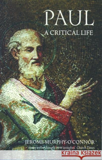 Paul: A Critical Life J. Murphy-O'connor Jerome Murphy-O'Connor 9780192853424 Oxford University Press