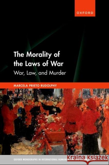 The Morality of the Laws of War Rudolphy, Marcela Prieto 9780192855473 Oxford University Press