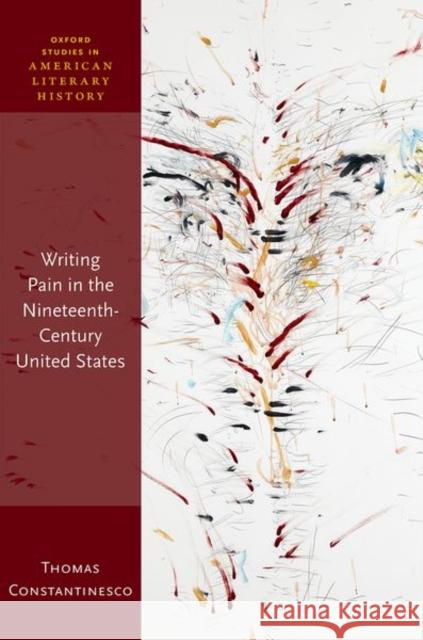 Writing Pain in the Nineteenth-Century United States Constantinesco, Thomas 9780192855596 OXFORD HIGHER EDUCATION