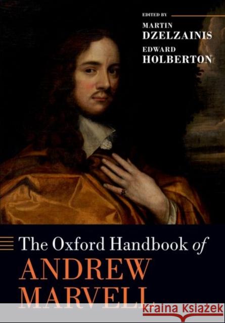 The Oxford Handbook of Andrew Marvell Martin Dzelzainis Edward Holberton 9780192855794 Oxford University Press, USA