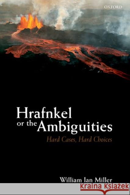 Hrafnkel or the Ambiguities: Hard Cases, Hard Choices William Ian Miller 9780192855817 Oxford University Press, USA