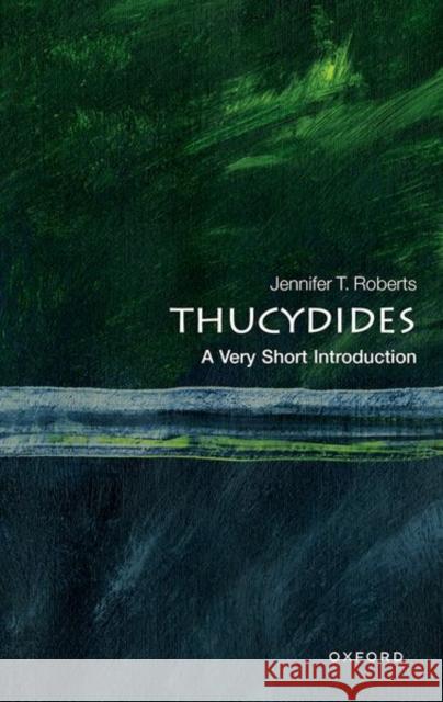 Thucydides: A Very Short Introduction Jennifer T. (Professor of Classics and History, Professor of Classics and History, City College of New York and City Uni 9780192855824