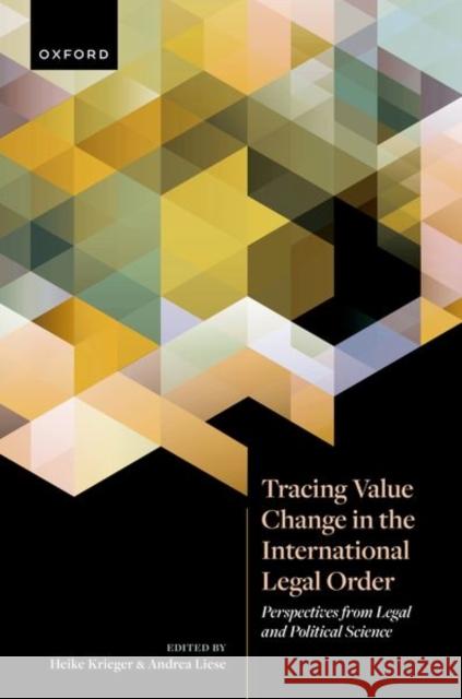 Tracing Value Change in the International Legal Order: Perspectives from Legal and Political Science  9780192855831 OUP Oxford