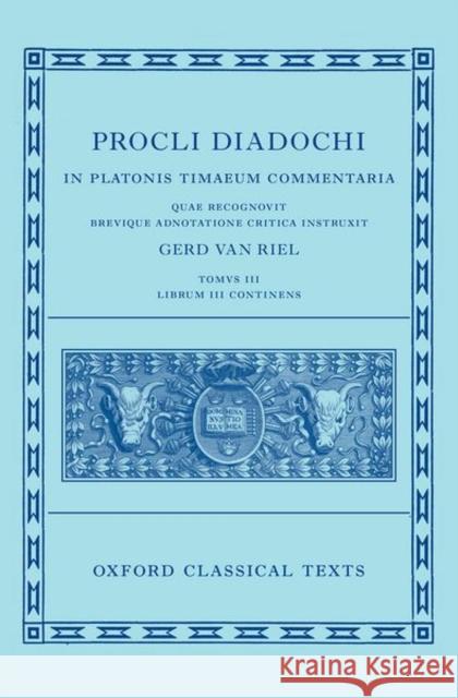 Proclus: Commentary on Timaeus, Book 3 (Procli Diadochi, in Platonis Timaeum Commentaria) Van Riel, Gerd 9780192856050