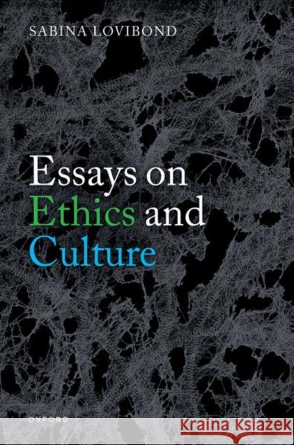 Essays on Ethics and Culture Sabina (Emeritus Fellow, Emeritus Fellow, Worcester College, University of Oxford) Lovibond 9780192856166 Oxford University Press