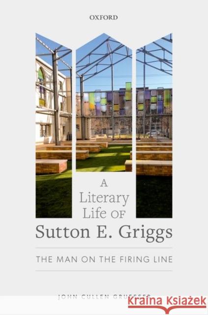 A Literary Life of Sutton E. Griggs: The Man on the Firing Line Gruesser, John Cullen 9780192856319