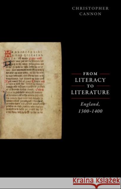 From Literacy to Literature: England, 1300-1400 Christopher Cannon 9780192856357 Oxford University Press, USA