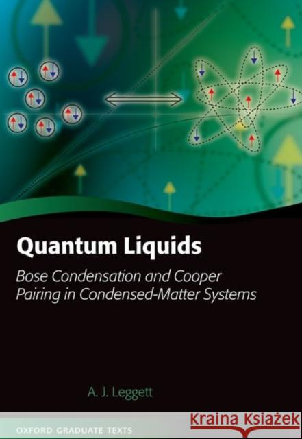 Quantum Liquids: Bose Condensation and Cooper Pairing in Condensed-Matter Systems Anthony James Leggett 9780192856944