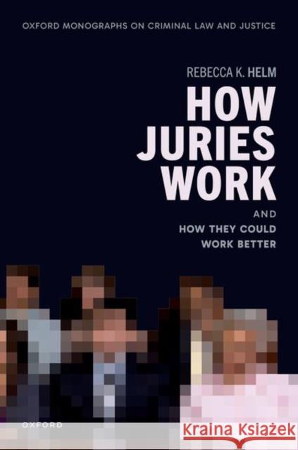 How Juries Work: And How They Could Work Better Rebecca K. (Associate Professor of Law and Director of the Evidence-Based Justice Lab, Associate Professor of Law and Di 9780192857293