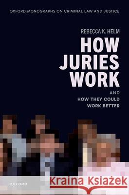 How Juries Work: And How They Could Work Better Rebecca K. (Associate Professor of Law and Director of the Evidence-Based Justice Lab, Associate Professor of Law and Di 9780192857293