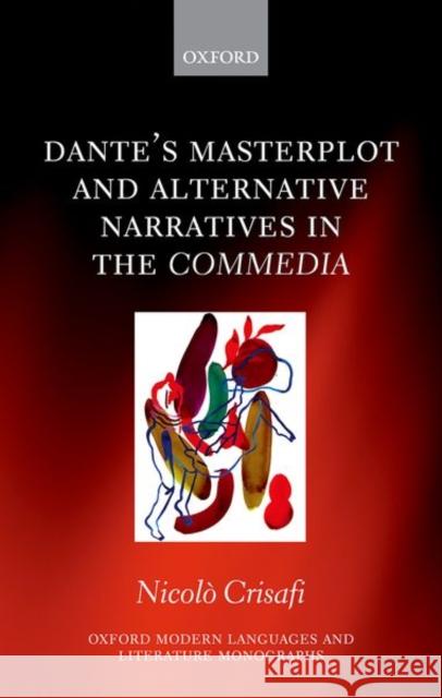 Dante's Masterplot and Alternative Narratives in the Commedia Nicolo (Research and Teaching Fellow in Italian and Director of Modern Languages, Pembroke College, University of Cambri 9780192857675 Oxford University Press