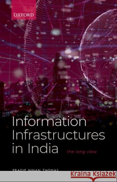 Information Infrastructures in India: The Long View Pradip Ninan Thomas (Associate Professor   9780192857736