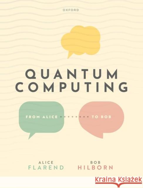 Quantum Computing: From Alice to Bob Robert (Associate Executive Officer, Associate Executive Officer, Amherst College) Hilborn 9780192857972 Oxford University Press