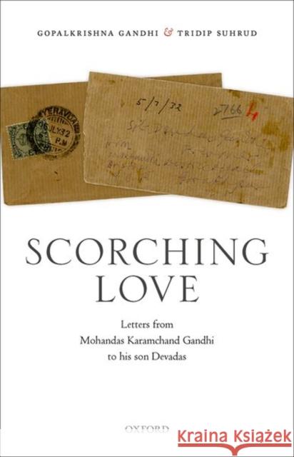 Scorching Love: Letters from Mohandas Karamchand Gandhi to His Son, Devadas Gandhi, Gopalkrishna 9780192858382 Oxford University Press