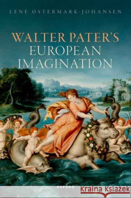 Walter Pater's European Imagination Lene (Professor of English Literature, Professor of English Literature, University of Copenhagen) Ostermark-Johansen 9780192858757