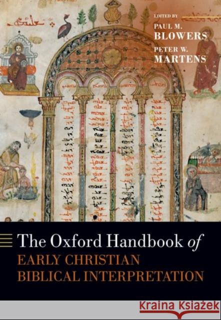 The Oxford Handbook of Early Christian Biblical Interpretation Paul M. Blowers Peter W. Martens 9780192858948