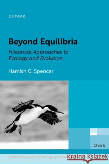 Beyond Equilibria: Historical Approaches to Ecology and Evolution Hamish G. (Sesquicentennial Distinguished Professor, Sesquicentennial Distinguished Professor, Department of Zoology, Un 9780192859006 Oxford University Press