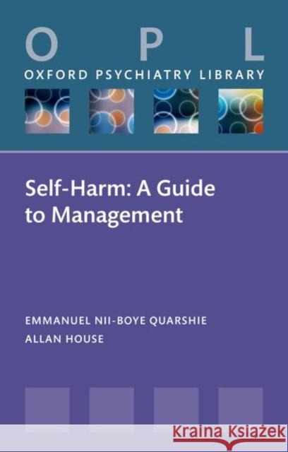 Self-Harm: A Guide to Management Prof Allan (Emeritus Professor of Liaison Psychiatry Leeds Institute of Health Sciences Worsley Building , UK) House 9780192859532