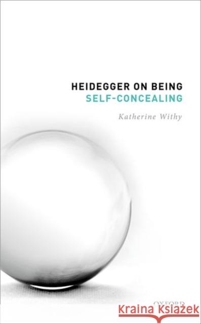 Heidegger on Being Self-Concealing Withy  9780192859846 OUP Oxford