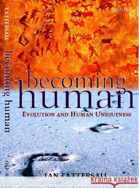 Becoming Human : Evolution and Human Uniqueness Ian Tattersall 9780192862143 OXFORD UNIVERSITY PRESS