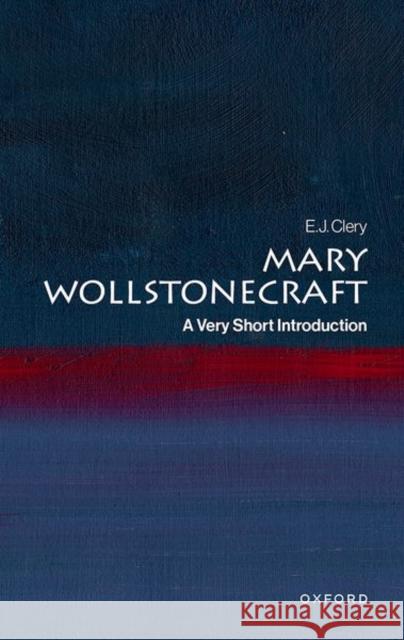 Mary Wollstonecraft: A Very Short Introduction E. J. (Professor in the Department of English Literature at the Uppsala University) Clery 9780192862563 Oxford University Press