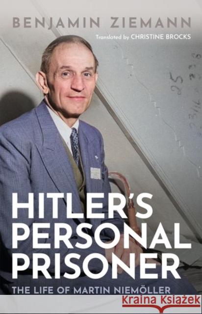 Hitler's Personal Prisoner Benjamin (Professor of Modern German History, Professor of Modern German History, University of Sheffield) Ziemann 9780192862587 Oxford University Press