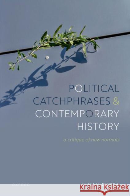 Political Catchphrases and Contemporary History: A Critique of New Normals Suman (Professor of Literature and Cultural History, Professor of Literature and Cultural History, The Open University)  9780192863690 Oxford University Press