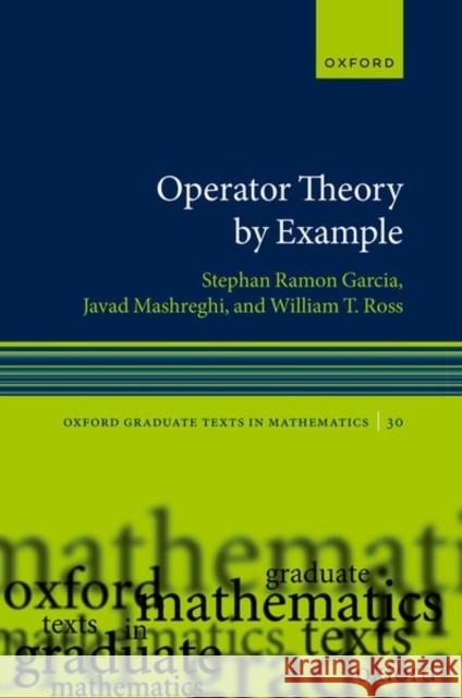 Operator Theory by Example William T. (Richardson Professor of Mathematics, Richardson Professor of Mathematics, University of Richmond) Ross 9780192863867
