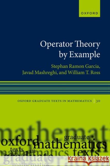 Operator Theory by Example William T. (Richardson Professor of Mathematics, Richardson Professor of Mathematics, University of Richmond) Ross 9780192863874