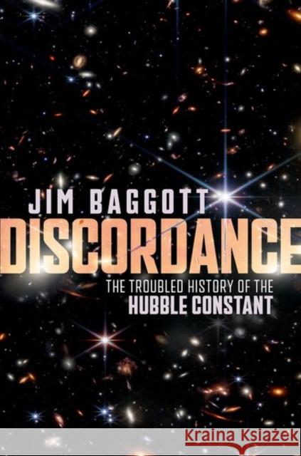 Discordance: The Troubled History of the Hubble Constant Jim (Freelance science writer) Baggott 9780192864062