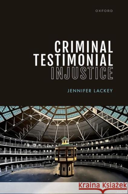 Criminal Testimonial Injustice Jennifer (Wayne and Elizabeth Jones Professor of Philosophy and Professor of Law (courtesy), Wayne and Elizabeth Jones P 9780192864109 Oxford University Press