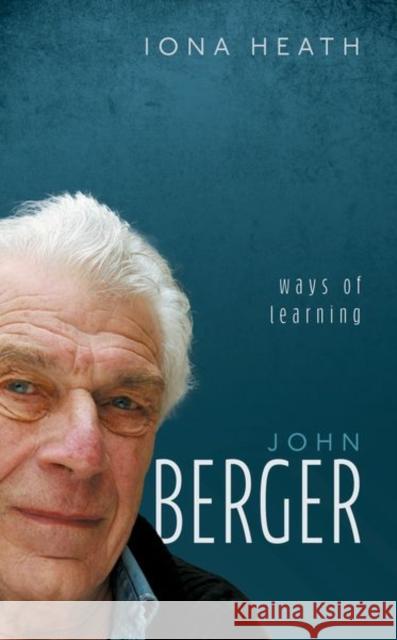 John Berger: Ways of Learning Iona (Retired general practitioner) Heath 9780192864239