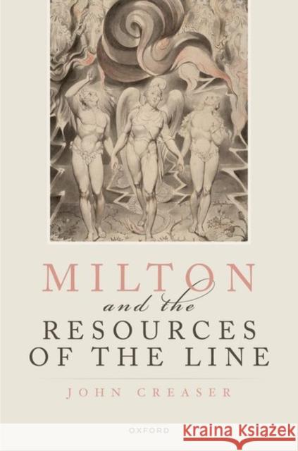 Milton and the Resources of the Line John (Emeritus Fellow, Mansfield College, University of Oxford and Emeritus Professor, Royal Holloway, University of Lon 9780192864253 Oxford University Press