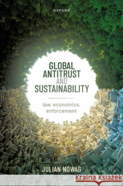 Global Antitrust and Sustainability: Law, Economics, Enforcement Julian (Associate Professor, Associate Professor, Lund University) Nowag 9780192864505