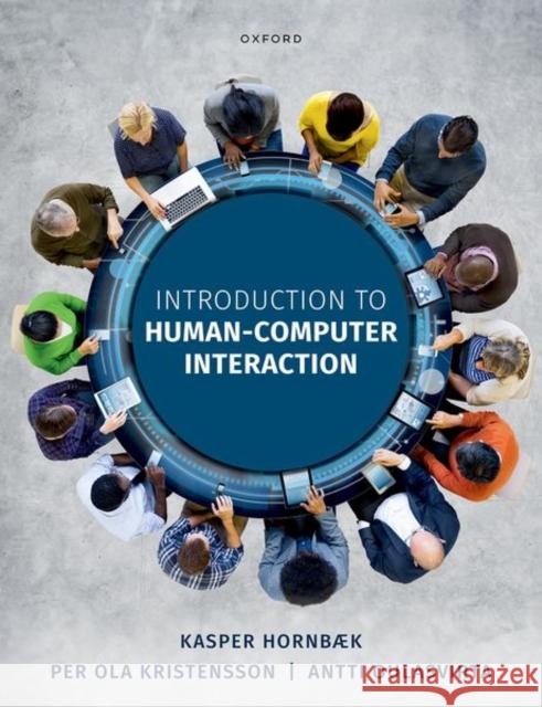 Introduction to Human-Computer Interaction Antti (Professor of User Interfaces, Professor of User Interfaces, Aalto University) Oulasvirta 9780192864550