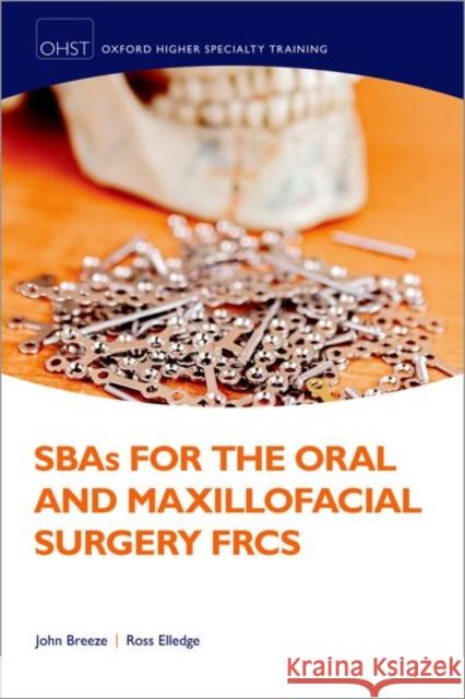 SBAs for the Oral and Maxillofacial Surgery FRCS Ross (Consultant Oral and Maxillofacial Surgeon, University Hospitals Birmingham NHS Foundation Trust, UK) Elledge 9780192864659 Oxford University Press